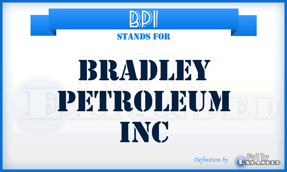 BPI - Bradley Petroleum Inc