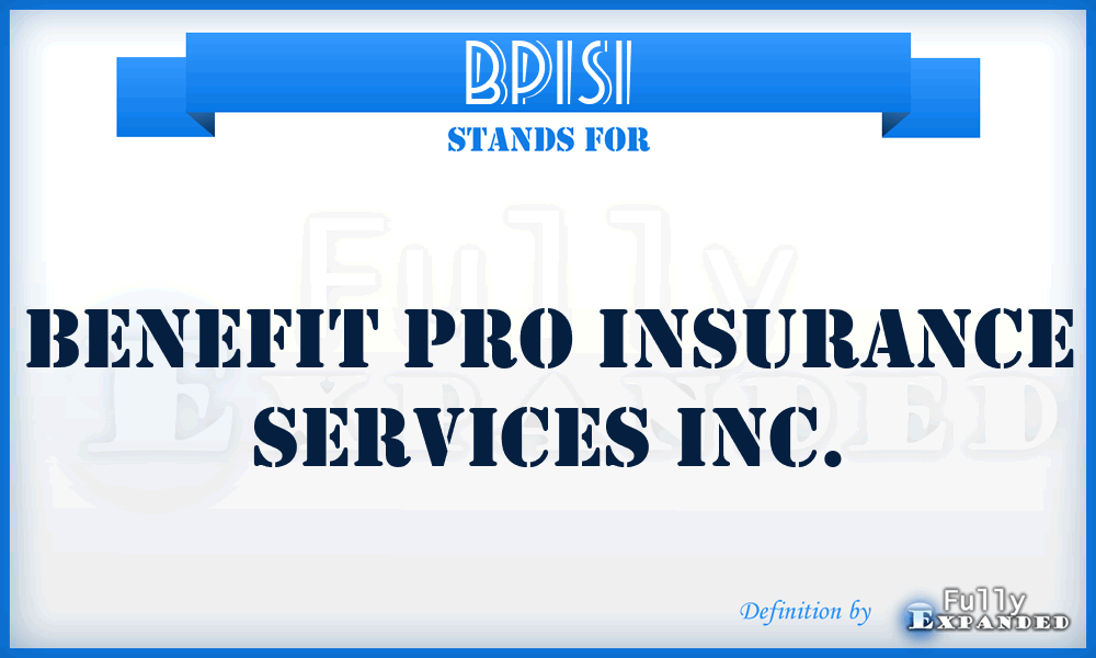 BPISI - Benefit Pro Insurance Services Inc.