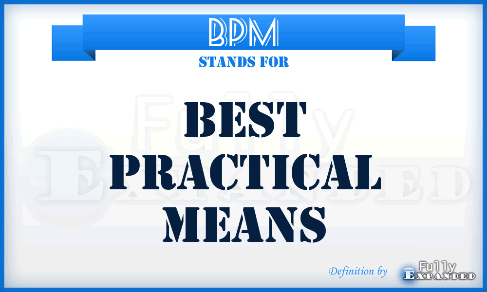 BPM - Best Practical Means