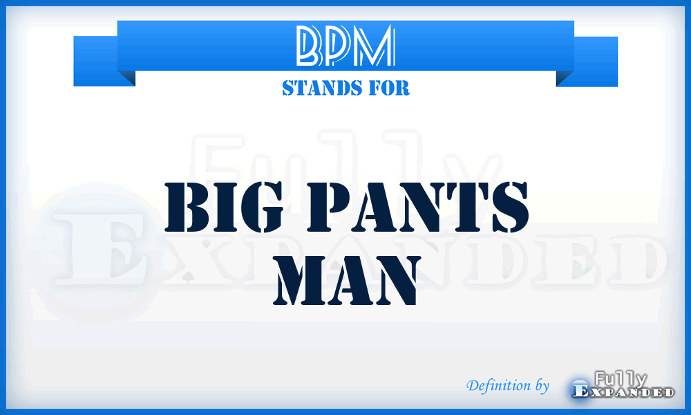 BPM - Big Pants Man