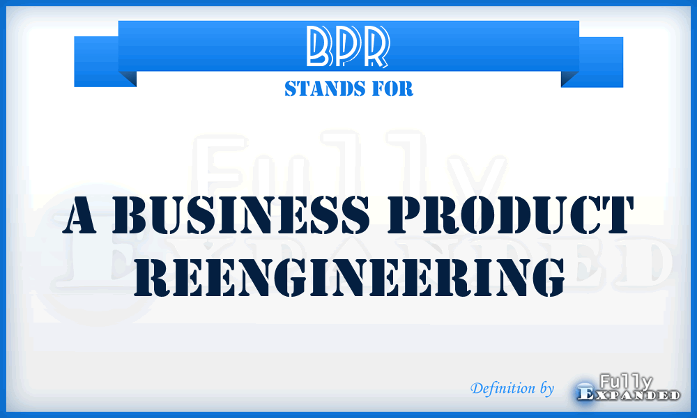 BPR - A Business Product Reengineering