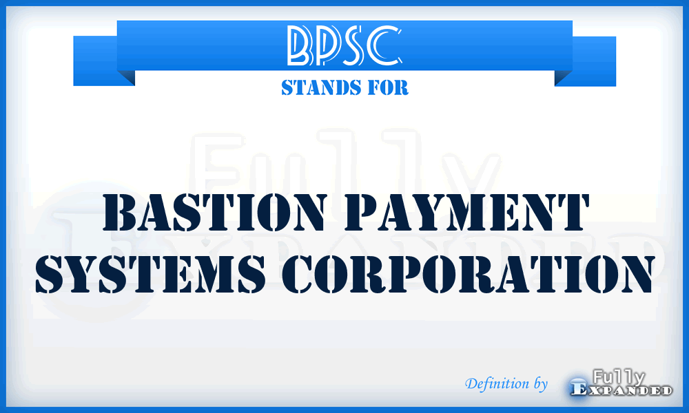 BPSC - Bastion Payment Systems Corporation