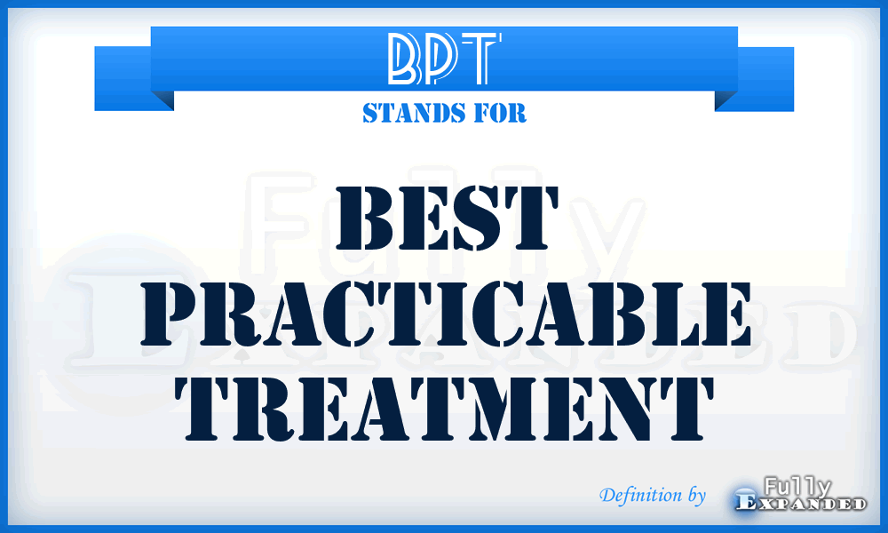 BPT - best practicable treatment