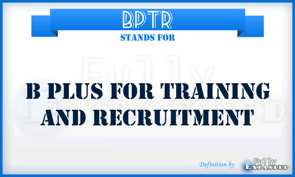 BPTR - B Plus for Training and Recruitment