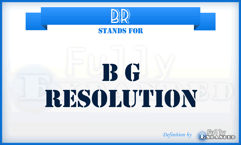 BR - B g Resolution