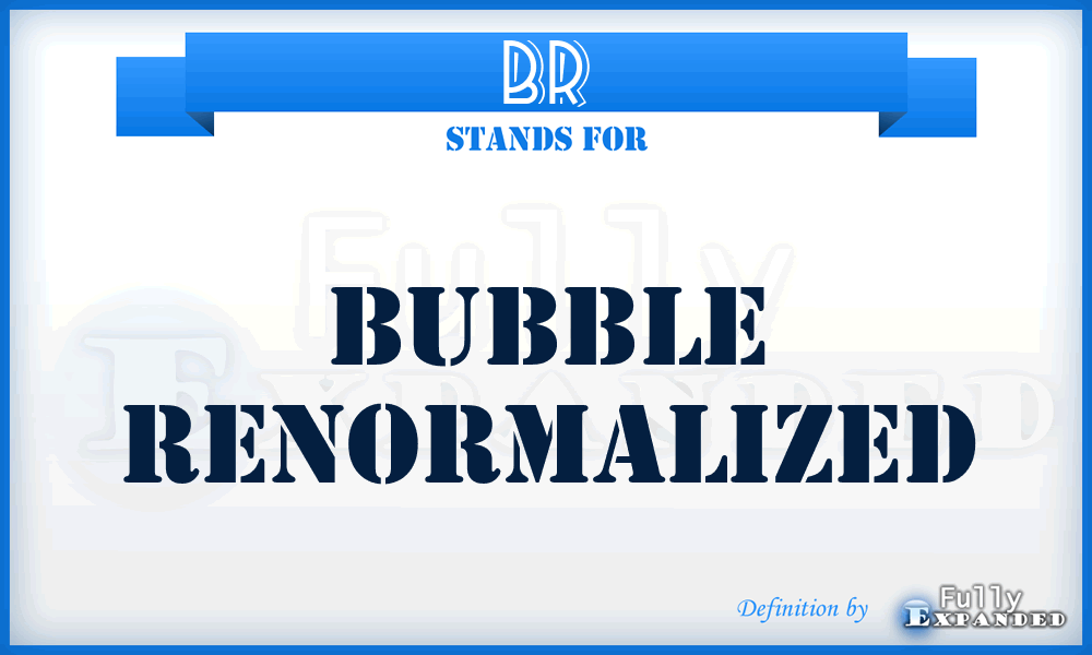 BR - Bubble Renormalized