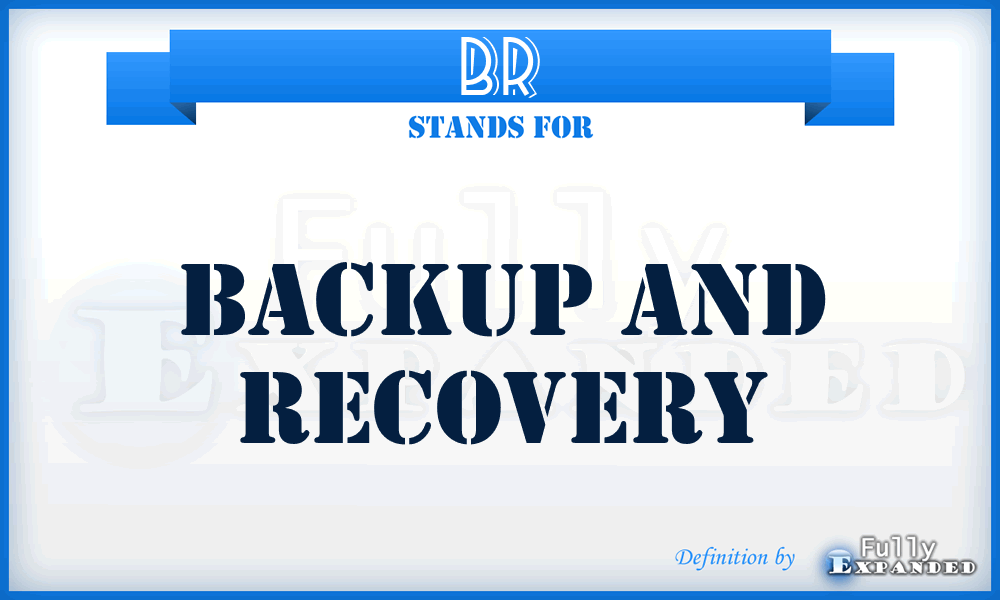 BR - Backup and Recovery
