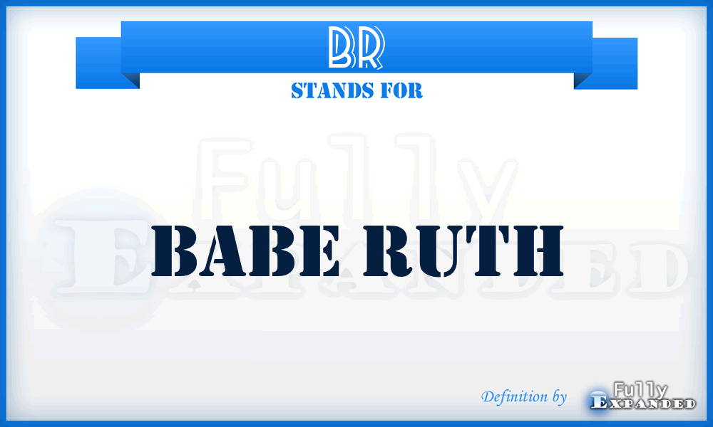 BR - Babe Ruth