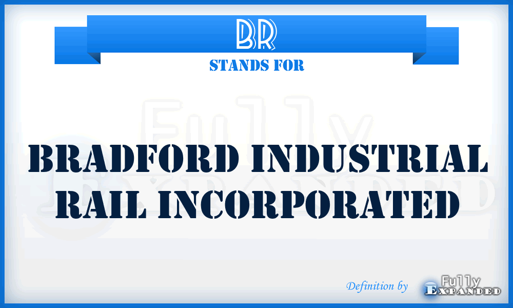 BR - Bradford Industrial Rail Incorporated