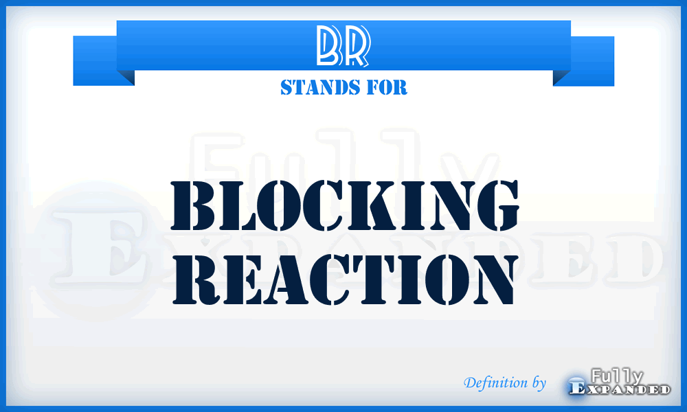 BR - blocking reaction