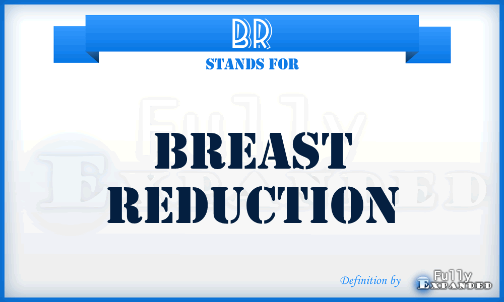 BR - breast reduction