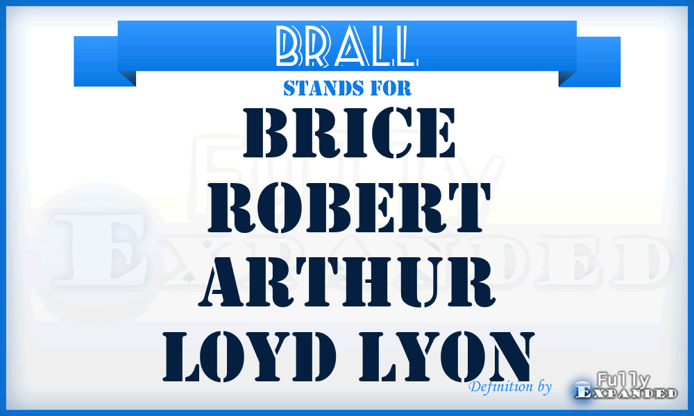 BRALL - Brice Robert Arthur Loyd Lyon