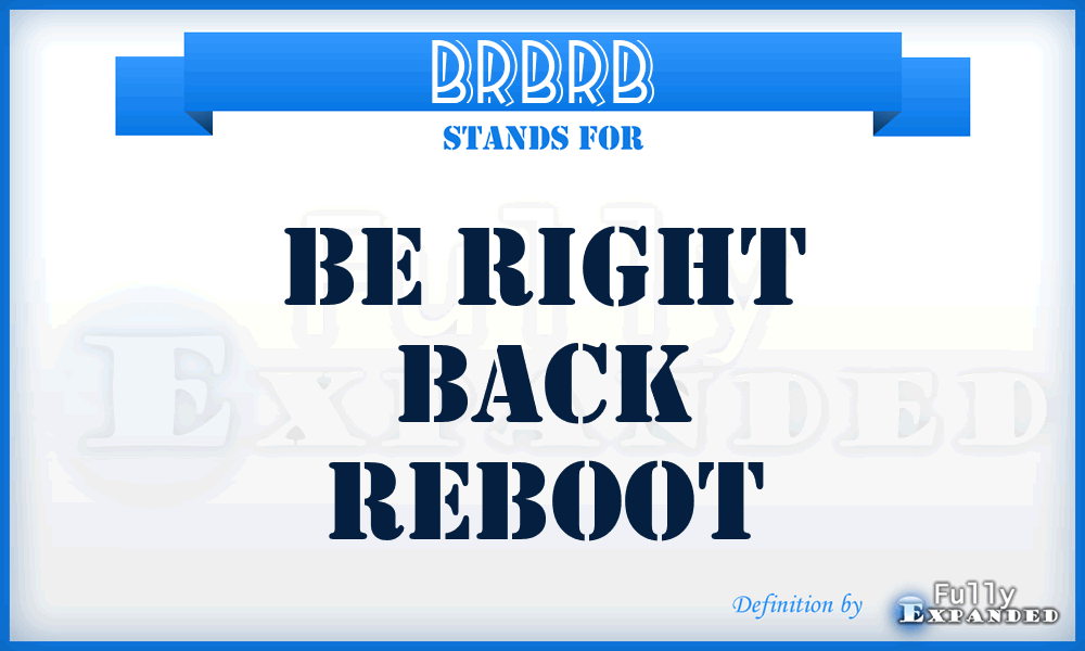 BRBRB - Be Right Back ReBoot