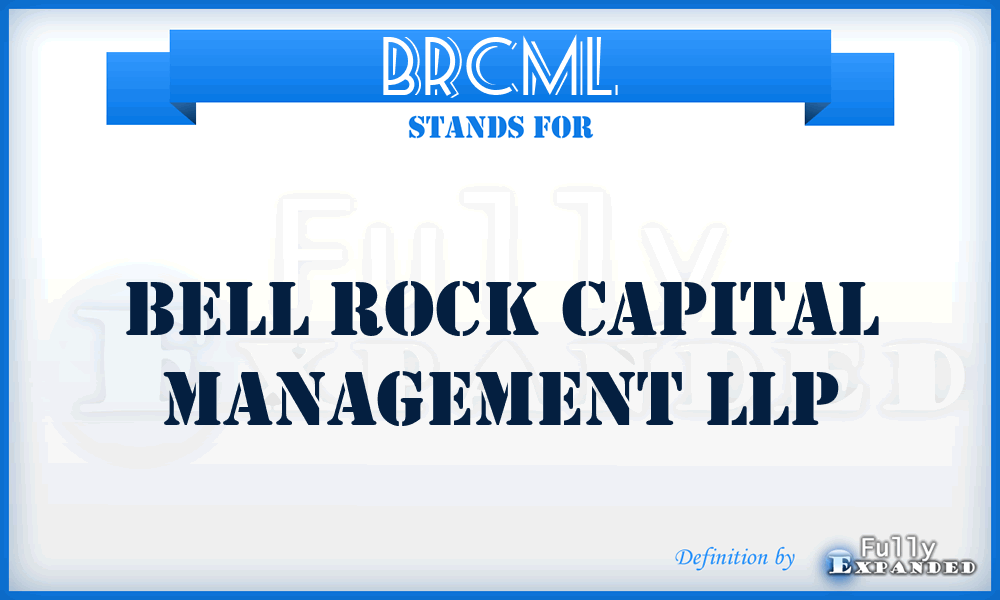 BRCML - Bell Rock Capital Management LLP