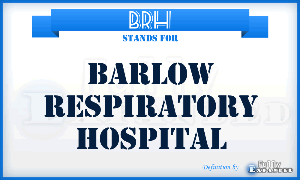 BRH - Barlow Respiratory Hospital