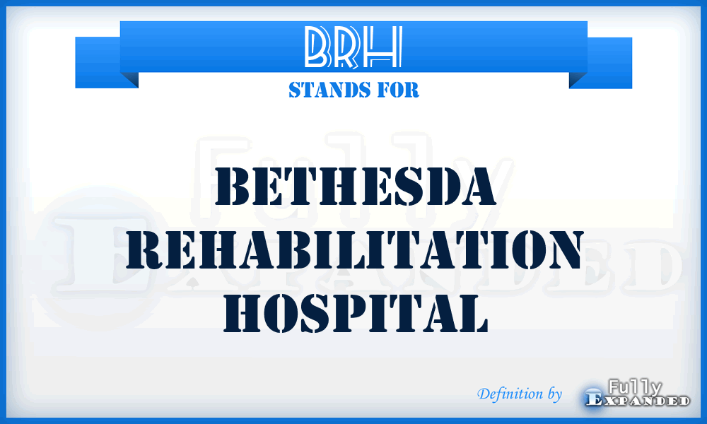 BRH - Bethesda Rehabilitation Hospital