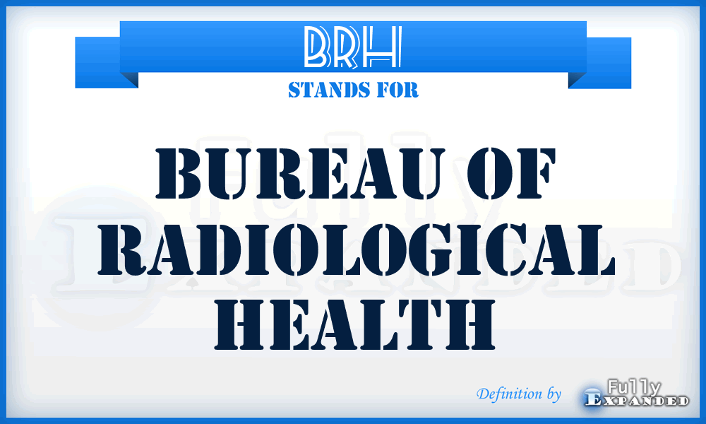 BRH - Bureau of Radiological Health