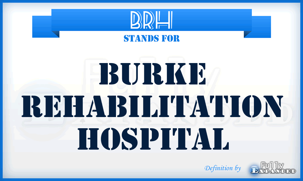 BRH - Burke Rehabilitation Hospital