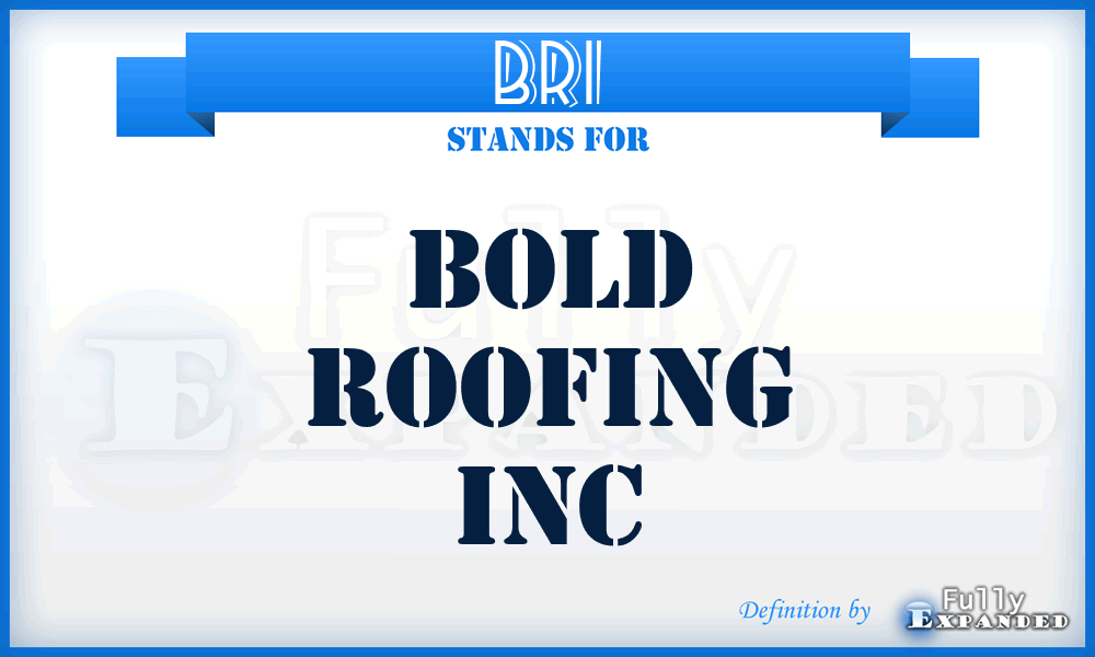 BRI - Bold Roofing Inc