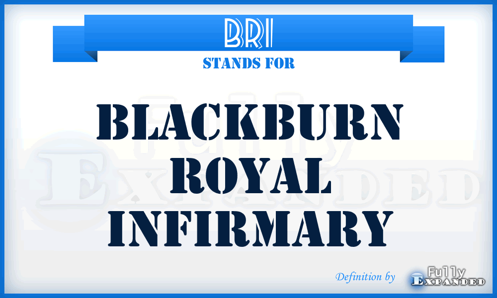 BRI - Blackburn Royal Infirmary