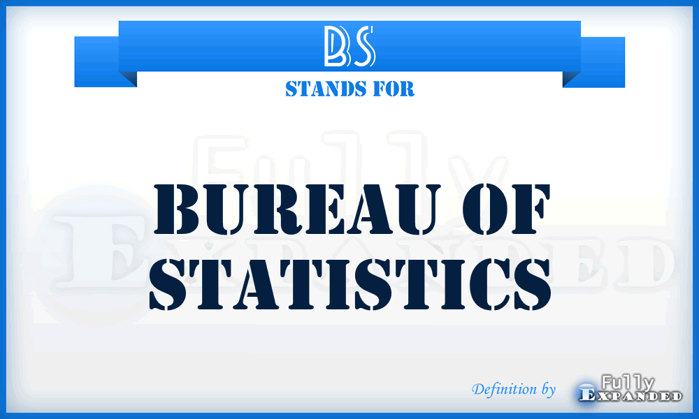 BS - Bureau of Statistics