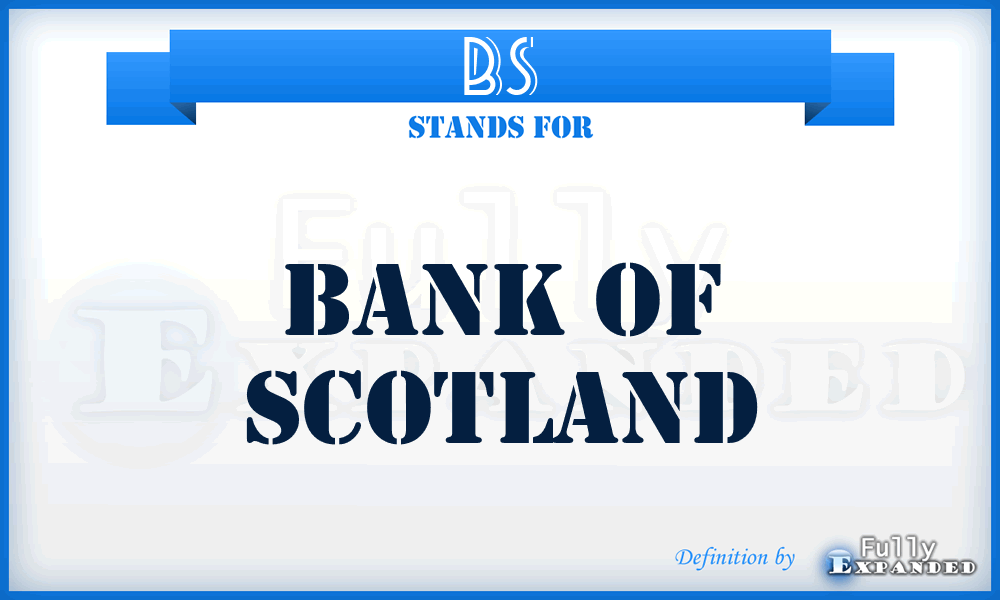 BS - Bank of Scotland