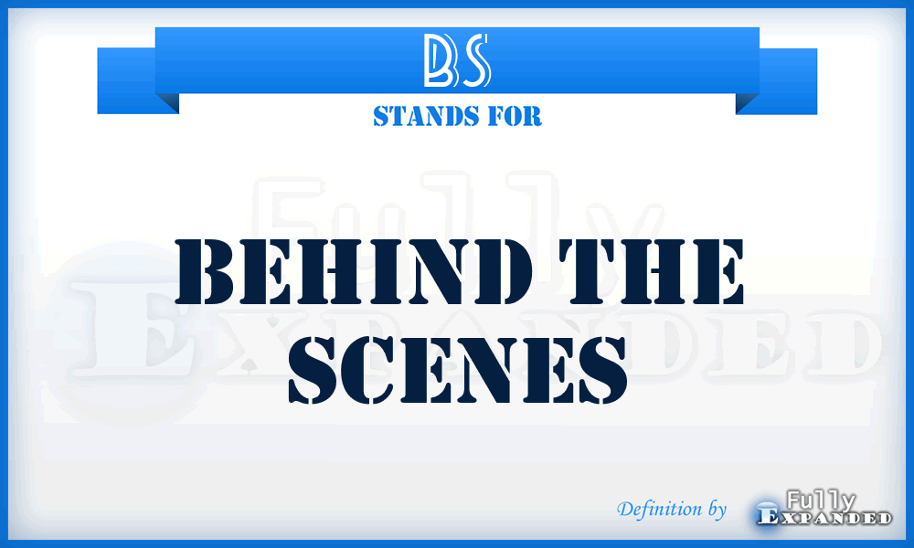 BS - Behind the Scenes