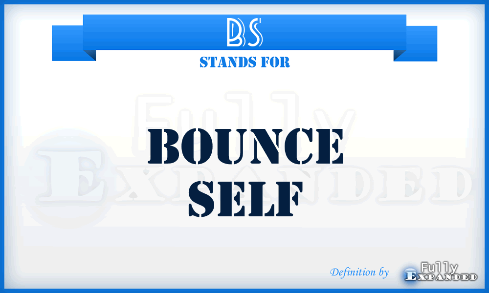 BS - Bounce Self