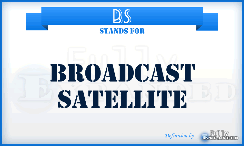 BS - Broadcast Satellite