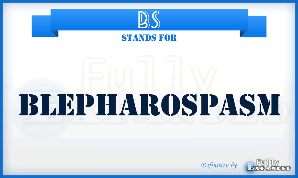 BS - blepharospasm