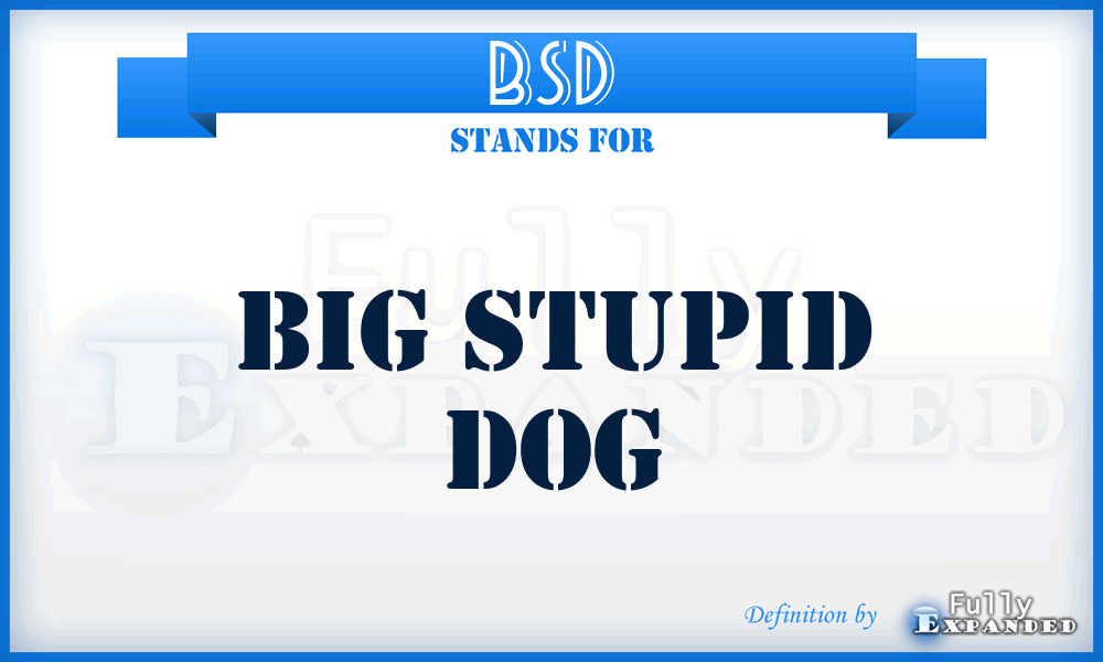 BSD - Big Stupid Dog