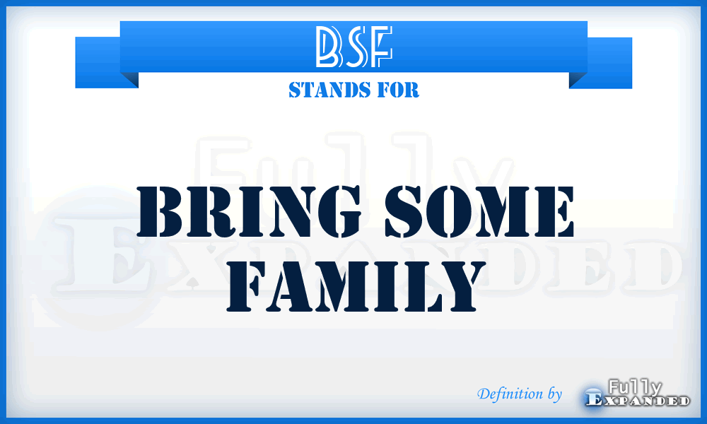 BSF - Bring Some Family