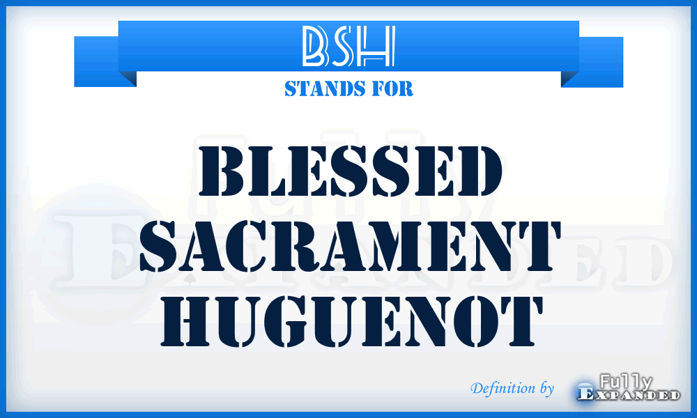 BSH - Blessed Sacrament Huguenot