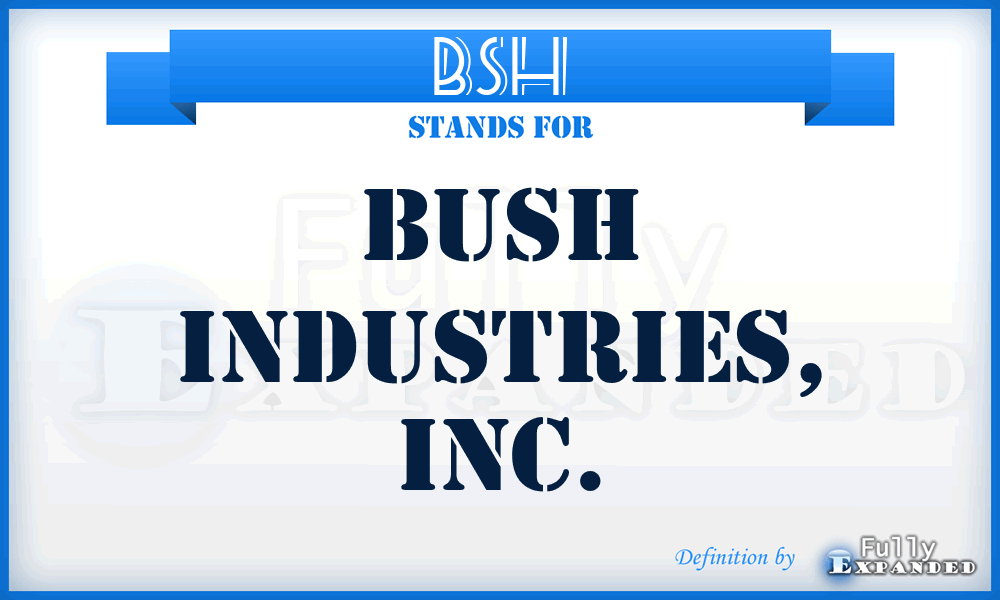 BSH - Bush Industries, Inc.