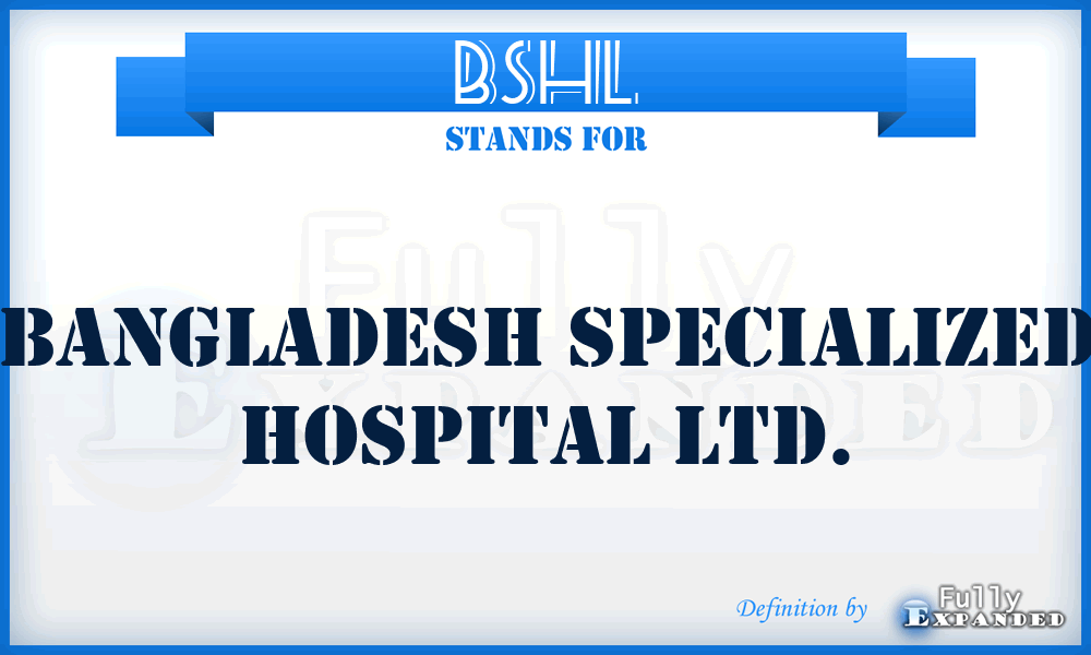 BSHL - Bangladesh Specialized Hospital Ltd.