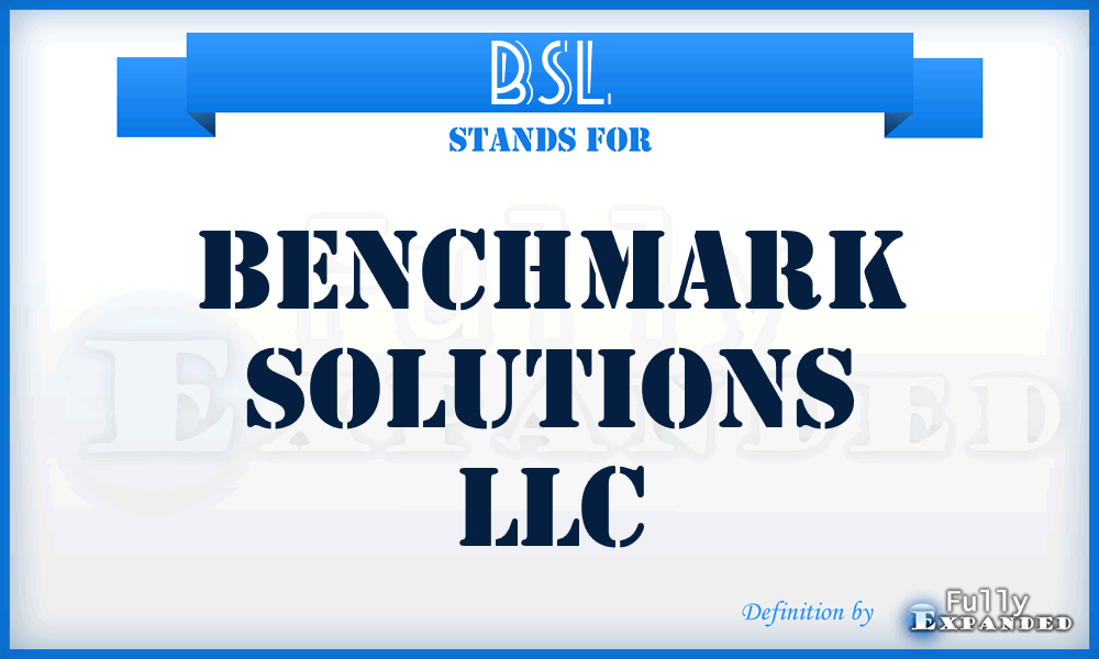 BSL - Benchmark Solutions LLC