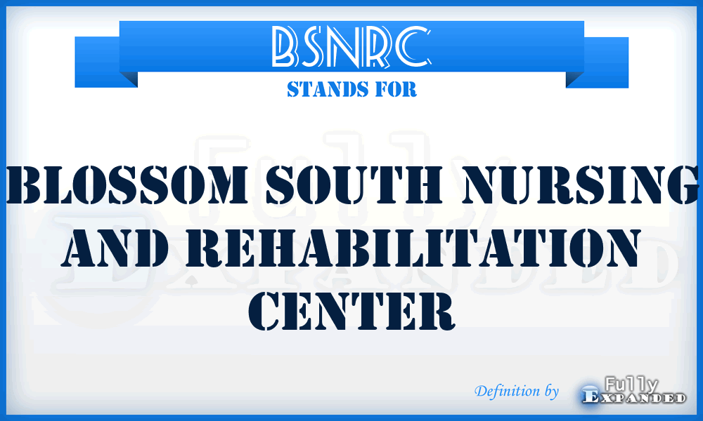 BSNRC - Blossom South Nursing and Rehabilitation Center
