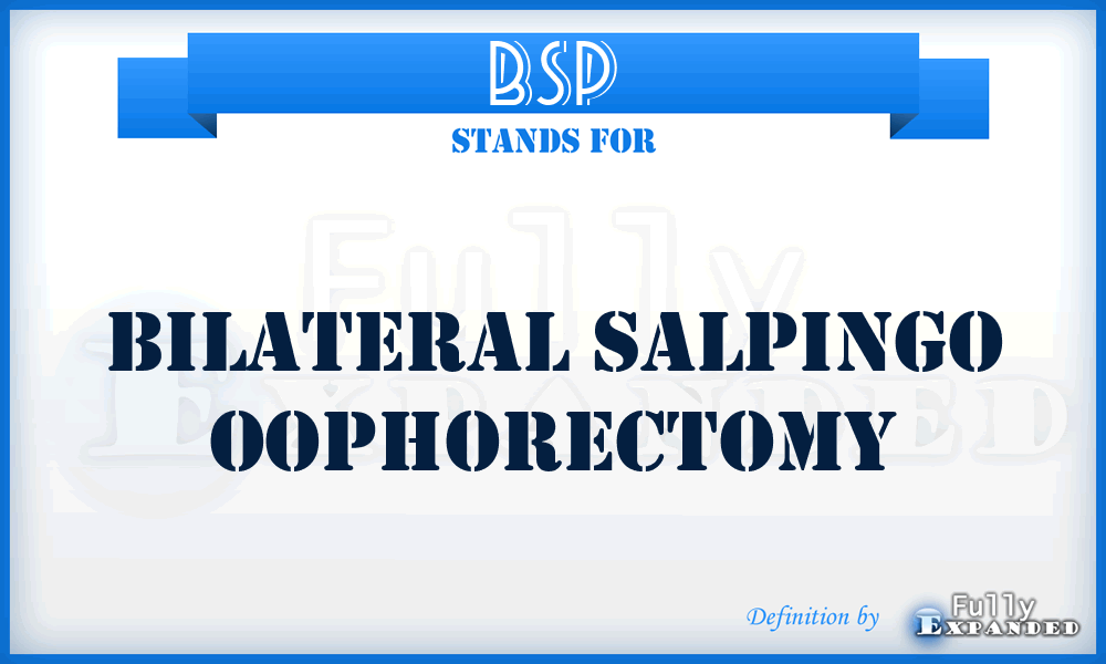 BSP - Bilateral Salpingo Oophorectomy