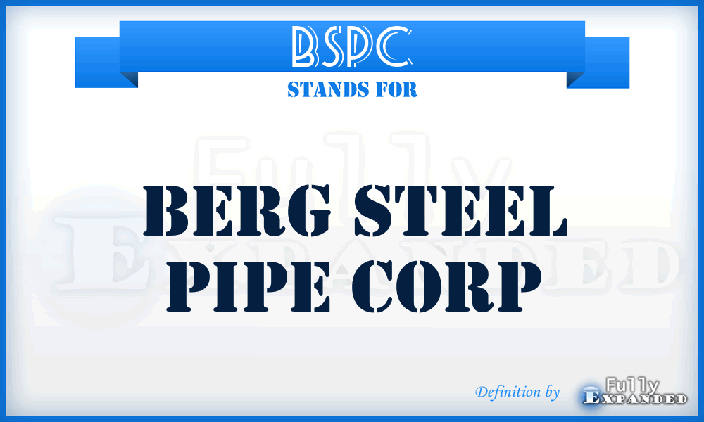 BSPC - Berg Steel Pipe Corp