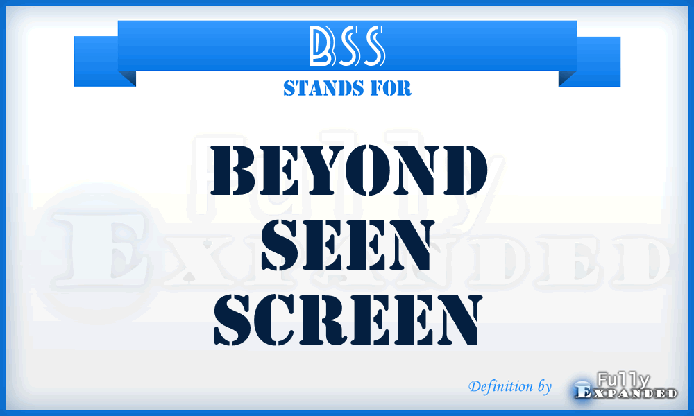 BSS - Beyond Seen Screen