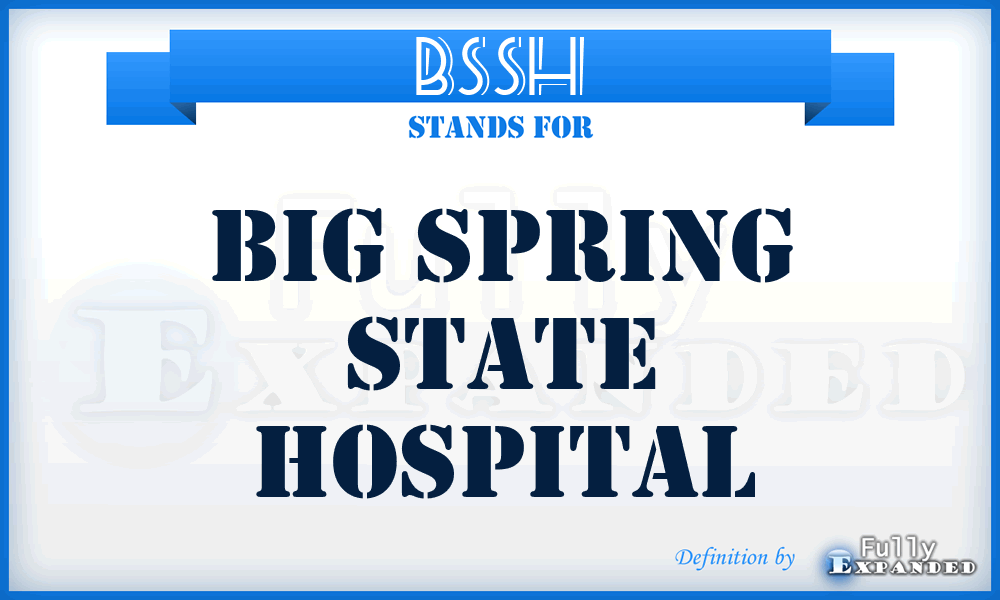 BSSH - Big Spring State Hospital