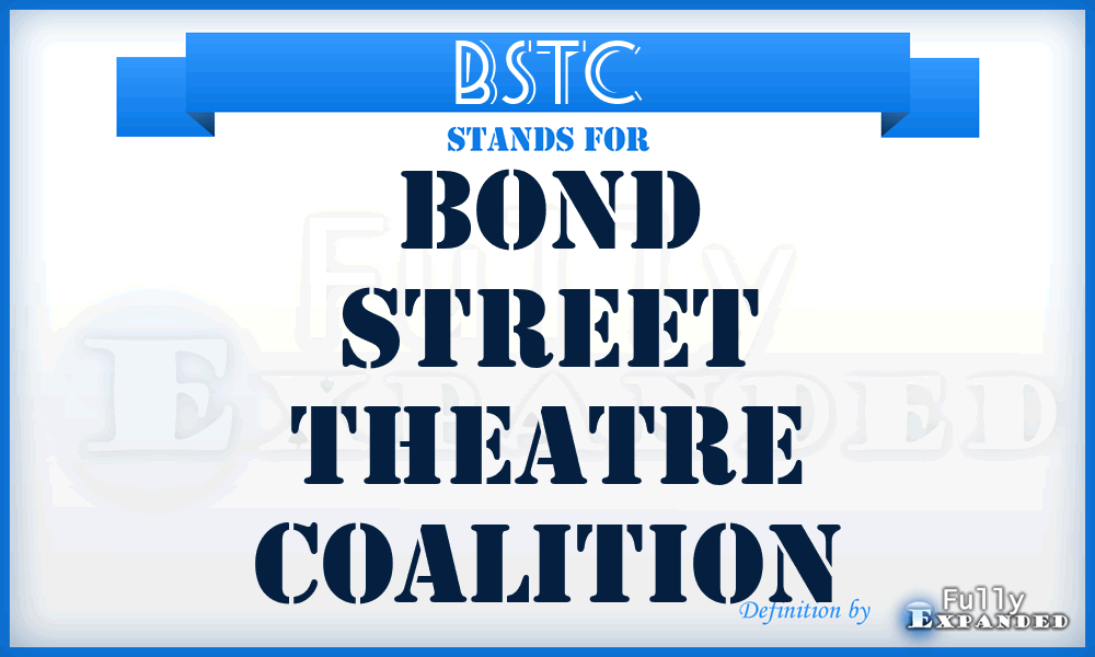 BSTC - Bond Street Theatre Coalition