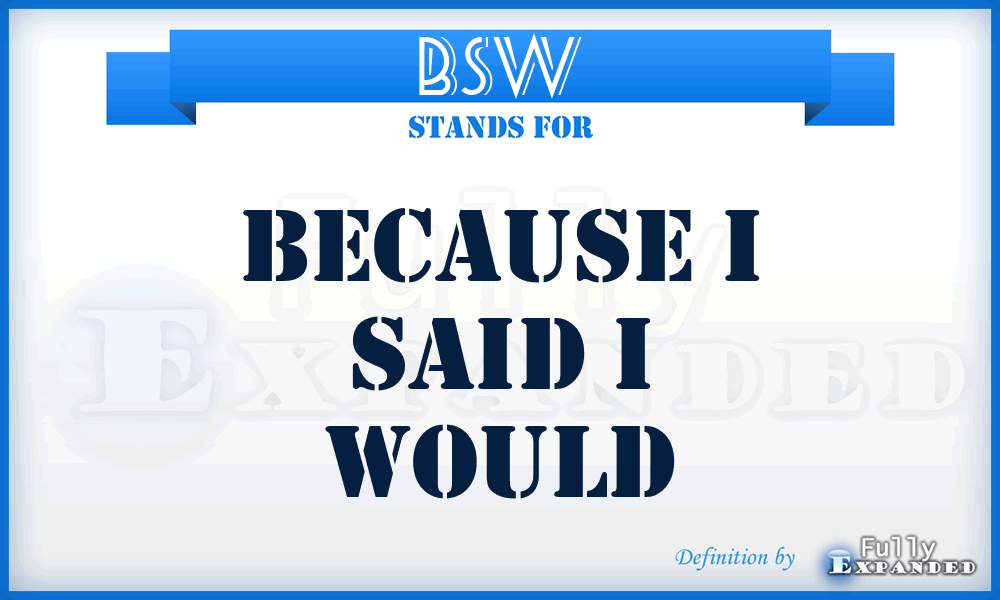 BSW - Because i Said i Would