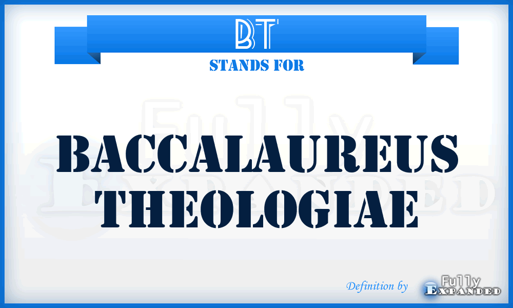 BT - Baccalaureus Theologiae