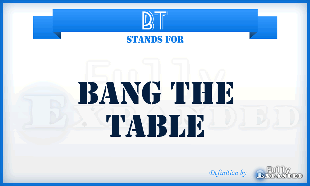 BT - Bang the Table