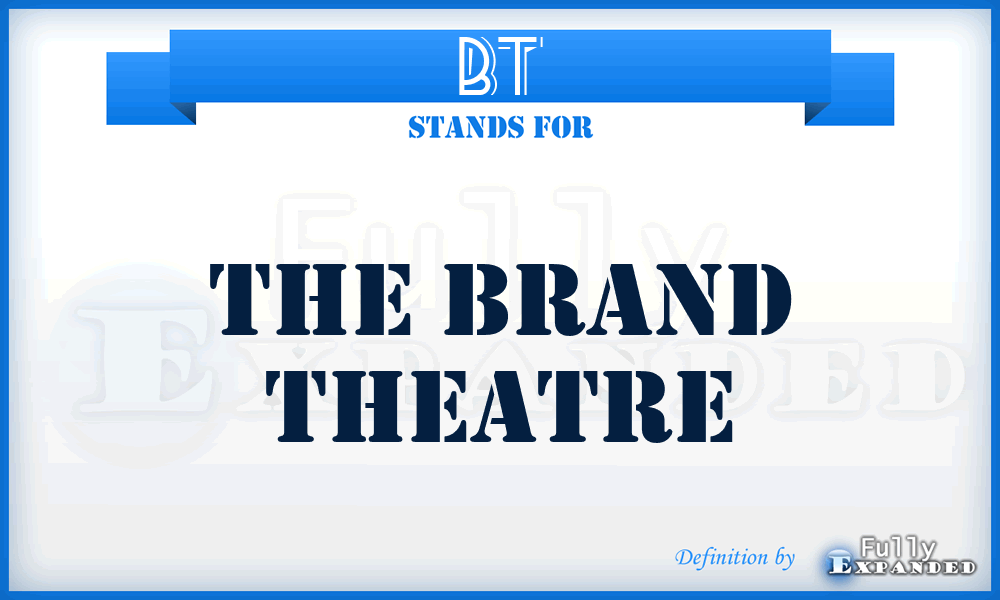 BT - The Brand Theatre