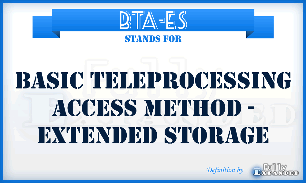 BTA-ES - Basic Teleprocessing Access Method - Extended Storage