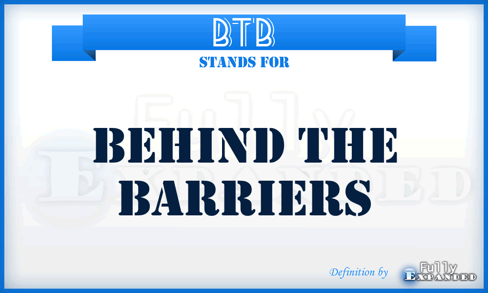 BTB - Behind the Barriers