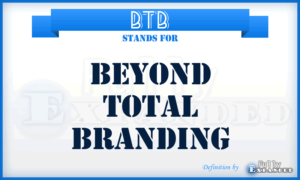 BTB - Beyond Total Branding