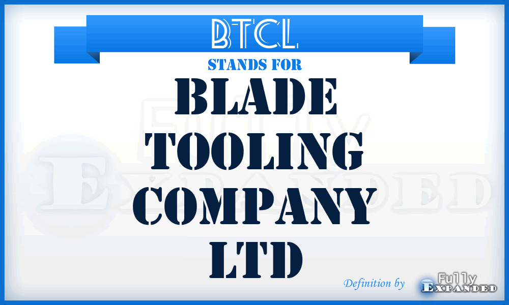 BTCL - Blade Tooling Company Ltd